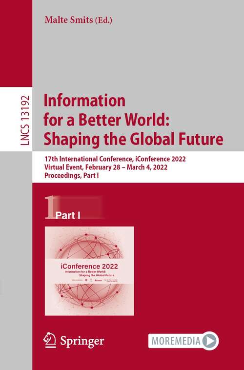 Information for a Better World: 17th International Conference, iConference 2022, Virtual Event, February 28 – March 4, 2022, Proceedings, Part I (Lecture Notes in Computer Science #13192)