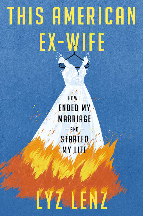 Book cover of This American Ex-Wife: How I Ended My Marriage and Started My Life