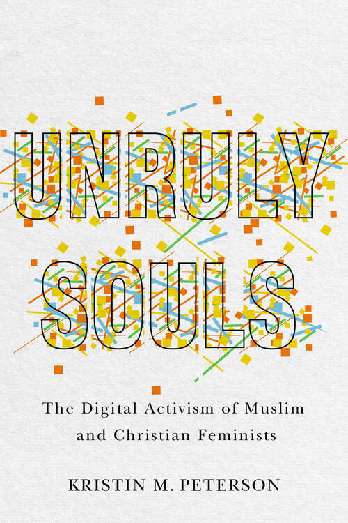 Book cover of Unruly Souls: The Digital Activism of Muslim and Christian Feminists