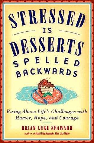 Book cover of Stressed is Desserts Spelled Backwards: Rising Above Life's Challenges with Humor, Hope and Courage