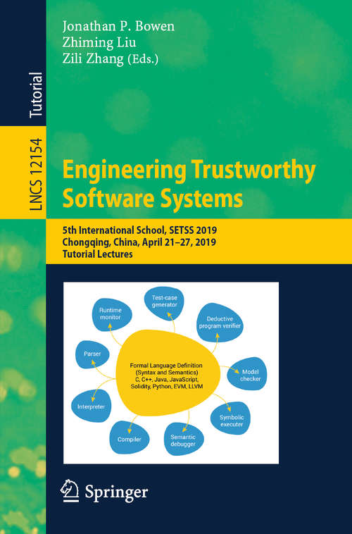 Engineering Trustworthy Software Systems: 5th International School, SETSS 2019, Chongqing, China, April 21–27, 2019, Tutorial Lectures (Lecture Notes in Computer Science #12154)