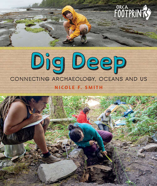 Book cover of Dig Deep: Connecting Archaeology, Oceans and Us (Orca Footprints #25)