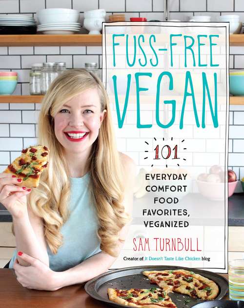 Book cover of Fuss-Free Vegan: 101 Everyday Comfort Food Favorites, Veganized