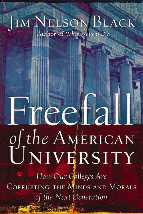 Book cover of Freefall of the American University: How Our Colleges Are Corrupting the Minds and Morals of the Next Generation