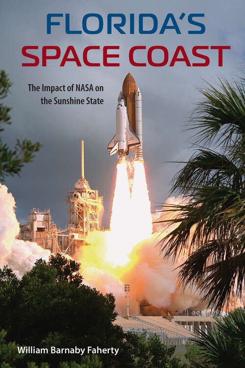 Book cover of Florida's Space Coast: The Impact of NASA on the Sunshine State (Florida History and Culture)