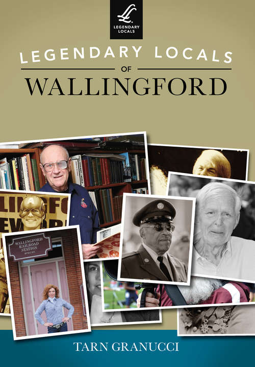 Book cover of Legendary Locals of Wallingford