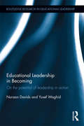 Educational Leadership in Becoming: On the potential of leadership in action (Routledge Research in Educational Leadership)