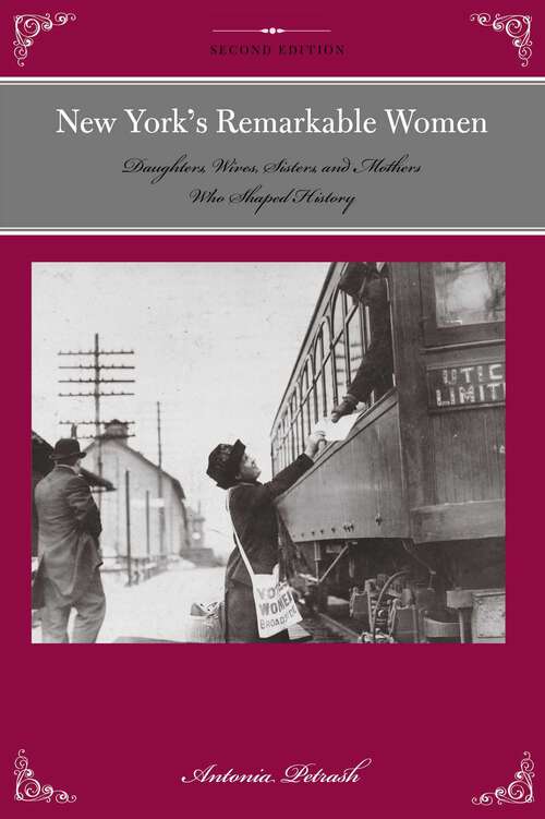 Book cover of New York's Remarkable Women: Daughters, Wives, Sisters, and Mothers Who Shaped History (2nd Edition) (Remarkable American Women)