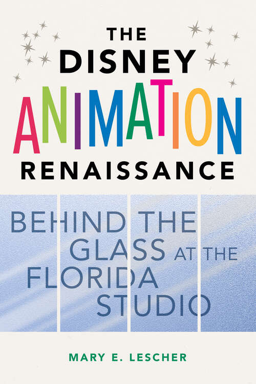 Book cover of The Disney Animation Renaissance: Behind the Glass at the Florida Studio