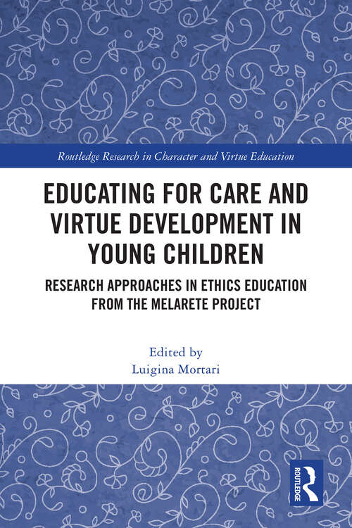 Book cover of Educating for Care and Virtue Development in Young Children: Research Approaches in Ethics Education from the MelArete Project (1) (Routledge Research in Character and Virtue Education)