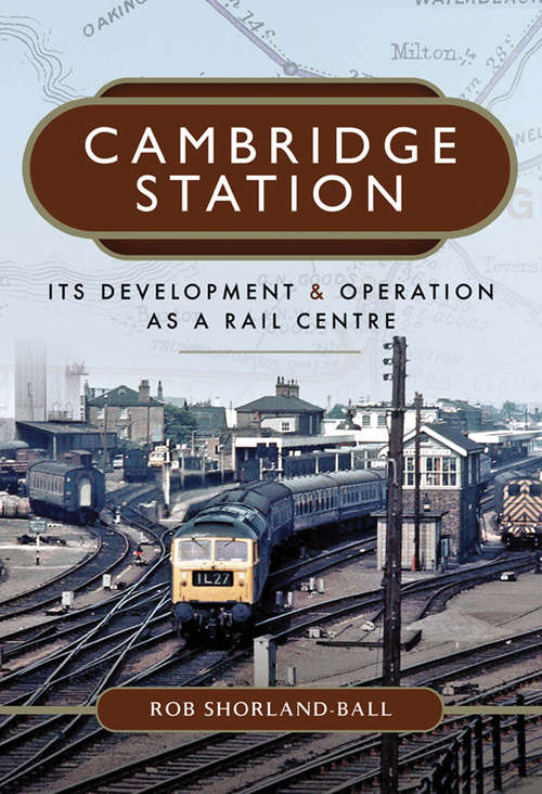 Cambridge Station: Its Development and Operation as a Rail Centre