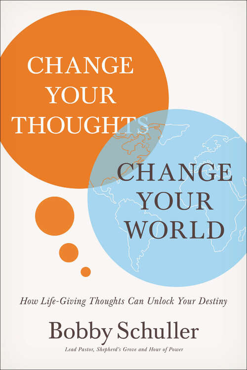 Book cover of Change Your Thoughts, Change Your World: How Life-Giving Thoughts Can Unlock Your Destiny