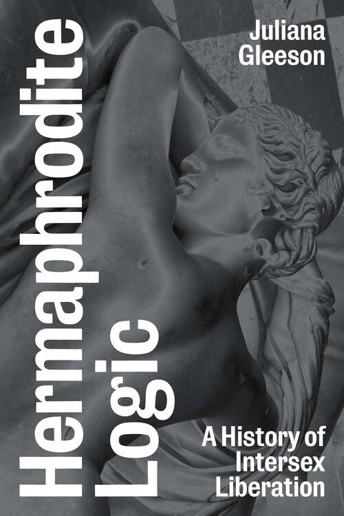 Book cover of Hermaphrodite Logic: A History of Intersex Liberation