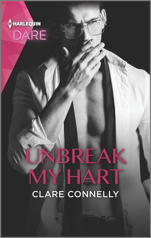 Unbreak My Hart: A Sexy Billionaire Romance (The Notorious Harts #4)