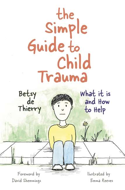 The Simple Guide to Child Trauma: What It Is and How to Help