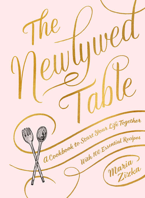 Book cover of The Newlywed Table: A Cookbook to Start Your Life Together