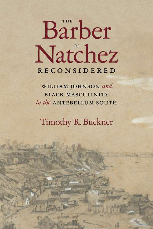 Book cover of The Barber of Natchez Reconsidered: William Johnson and Black Masculinity in the Antebellum South