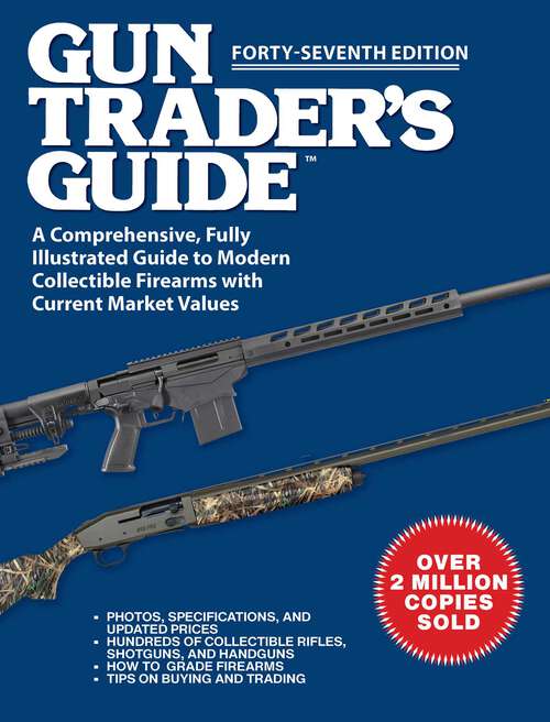 Book cover of Gun Trader's Guide, Forty-Seventh Edition: A Comprehensive, Fully Illustrated Guide to Modern Collectible Firearms with Current Market Values