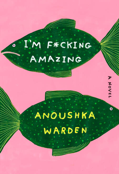 Book cover of I'm F*cking Amazing: A Novel
