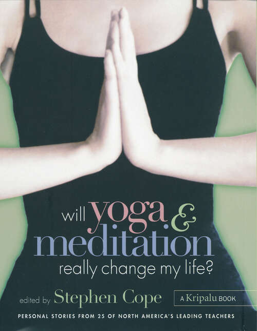 Book cover of Will Yoga & Meditation Really Change My Life?: Personal Stories from 25 of North America's Leading Teachers; A Kripalu Book (A\kripalu Book Ser.)