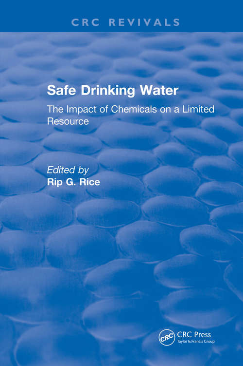 Safe Drinking Water: The Impact of Chemicals on a Limited Resource (CRC Press Revivals)