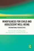 Mindfulness for Child and Adolescent Well-Being: International Perspectives (Routledge Series on Life and Values Education)