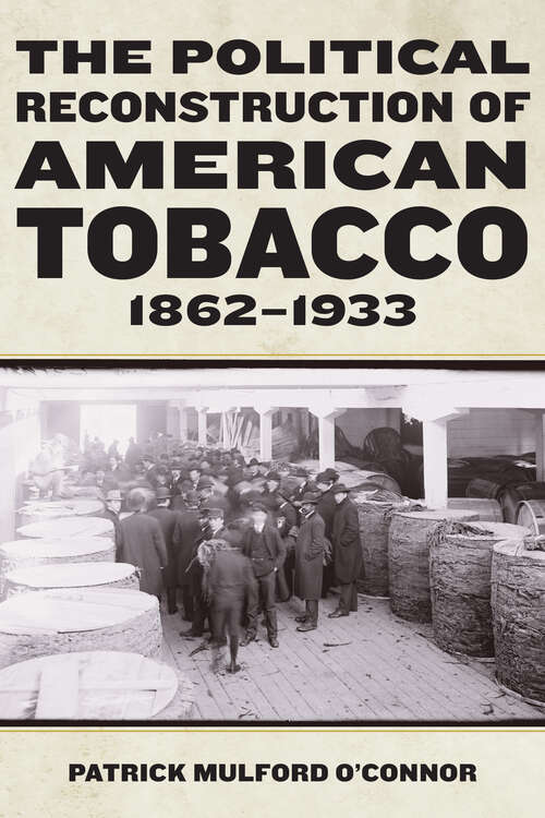 Book cover of The Political Reconstruction of American Tobacco, 1862-1933 (1) (Reconstructing America)