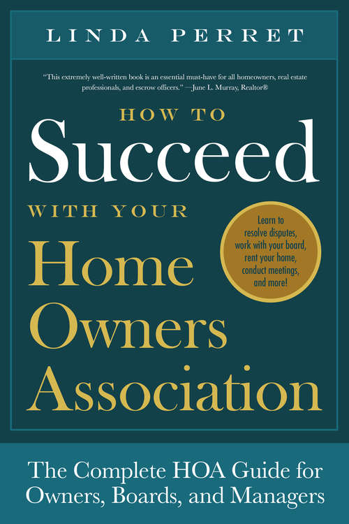 How to Succeed with Your Homeowner's Association: The Complete HOA Guide for Owners, Boards, and Managers