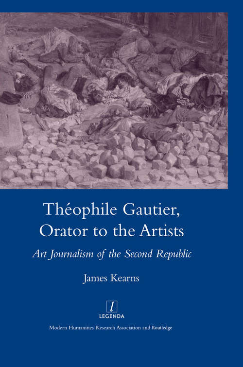 Book cover of Theophile Gautier, Orator to the Artists: Art Journalism of the Second Republic