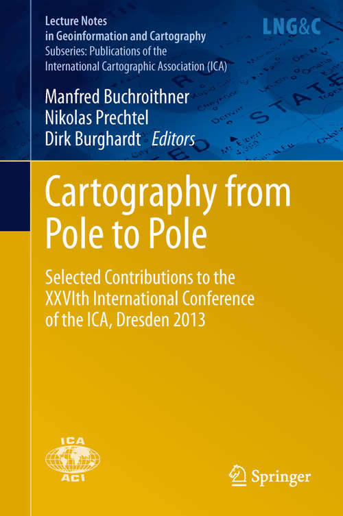 Book cover of Cartography from Pole to Pole: Selected Contributions to the XXVIth International Conference of the ICA, Dresden 2013 (Lecture Notes in Geoinformation and Cartography #8)