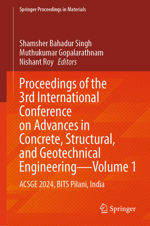 Book cover of Proceedings of the 3rd International Conference on Advances in Concrete, Structural, and Geotechnical Engineering—Volume 1: ACSGE 2024, BITS Pilani, India (Springer Proceedings in Materials #29)