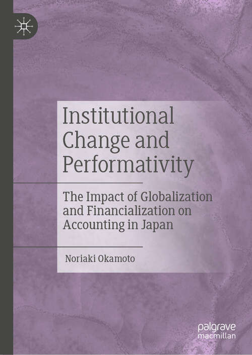 Book cover of Institutional Change and Performativity: The Impact of Globalization and Financialization on Accounting in Japan (2024)