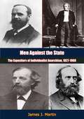 Men Against State: The Expositors of Individualist Anarchism, 1827-1908