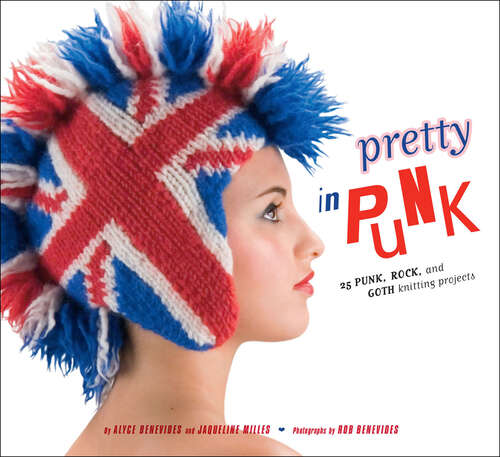 Pretty in Punk: 25 Punk, Rock, and Goth Knitting Projects