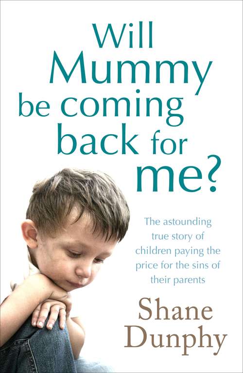 Book cover of Will Mummy Be Coming Back for Me?: The Astounding True Story Of Children Paying The Price For The Sins Of Their Parents