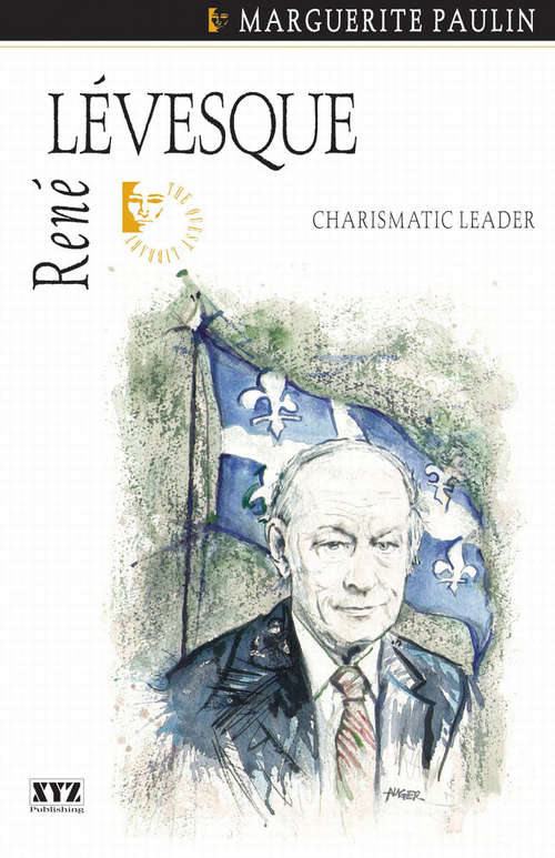 René Lévesque: Charismatic Leader