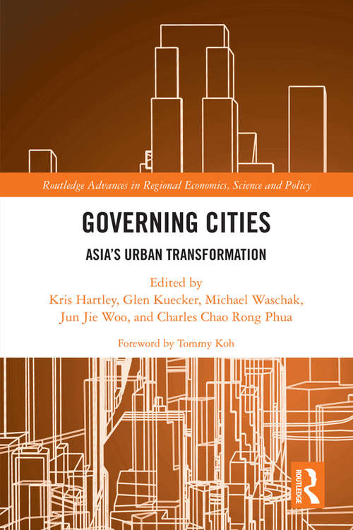 Governing Cities: Asia's Urban Transformation (Routledge Advances in Regional Economics, Science and Policy)