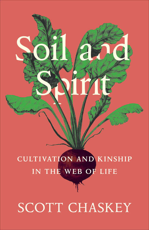 Book cover of Soil and Spirit: Cultivation and Kinship in the Web of Life