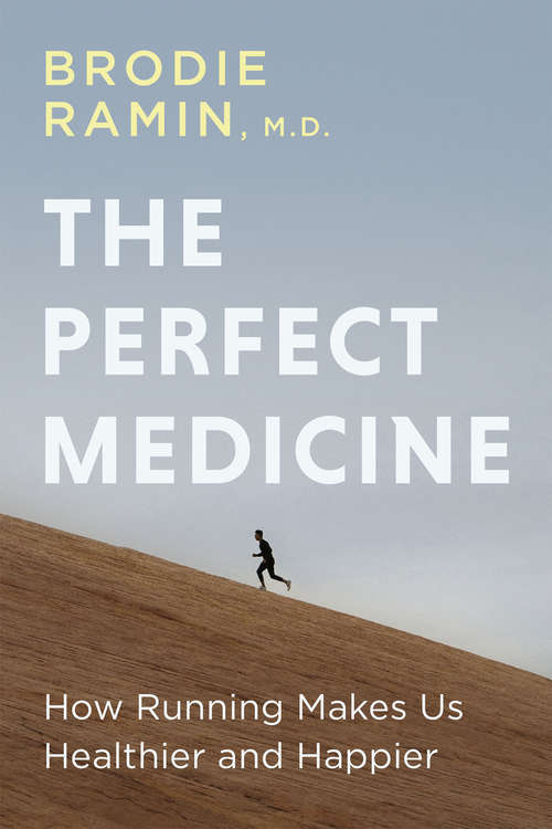 Book cover of The Perfect Medicine: How Running Makes Us Healthier and Happier