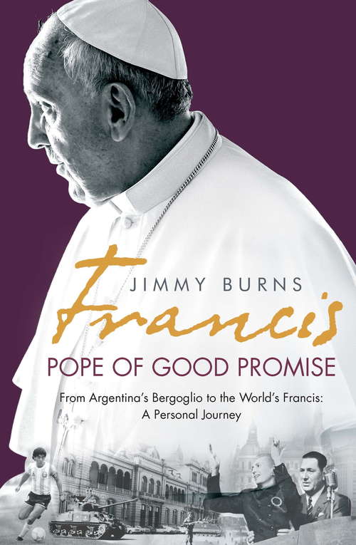 Book cover of Francis: Pope of Good Promise: From Argentina's Bergoglio to the World's Francis