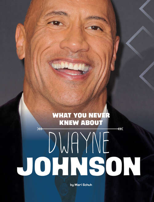 Book cover of What You Never Knew about Dwayne Johnson (Behind The Scenes Biographies Ser.)