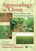 Agroecology in China: Science, Practice, and Sustainable Management (Advances in Agroecology #22)