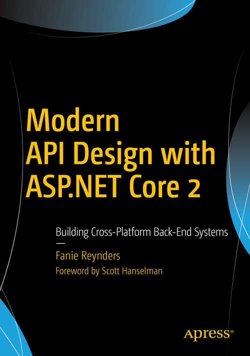Book cover of Modern API Design with ASP.NET Core 2: Building Cross-platform Back-end Systems