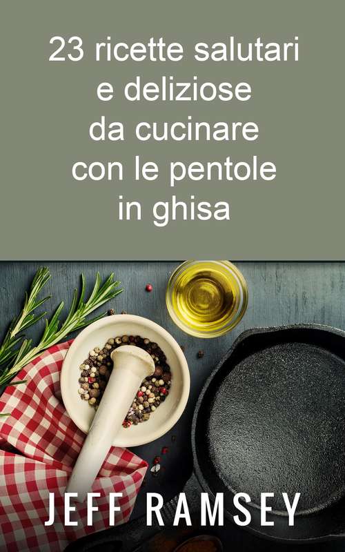 Book cover of 23 ricette salutari e deliziose da cucinare con le pentole in ghisa