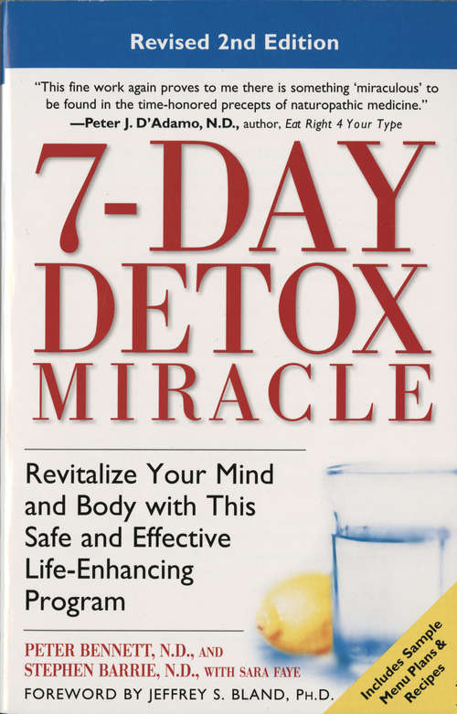 7-Day Detox Miracle: Revitalize Your Mind and Body with This Safe and Effective Life-Enhancing Progra m