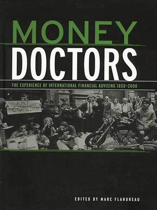 Money Doctors: The Experience of International Financial Advising 1850-2000 (Routledge International Studies in Money and Banking #Vol. 26)