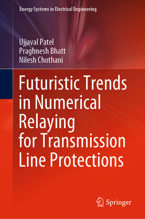 Futuristic Trends in Numerical Relaying for Transmission Line Protections (Energy Systems in Electrical Engineering)