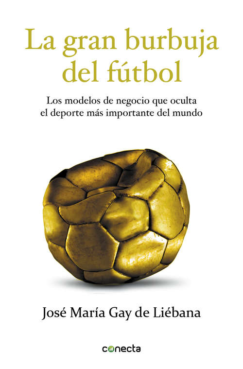 Book cover of La gran burbuja del fútbol: Los modelos de negocio que oculta el deporte más importante del mundo