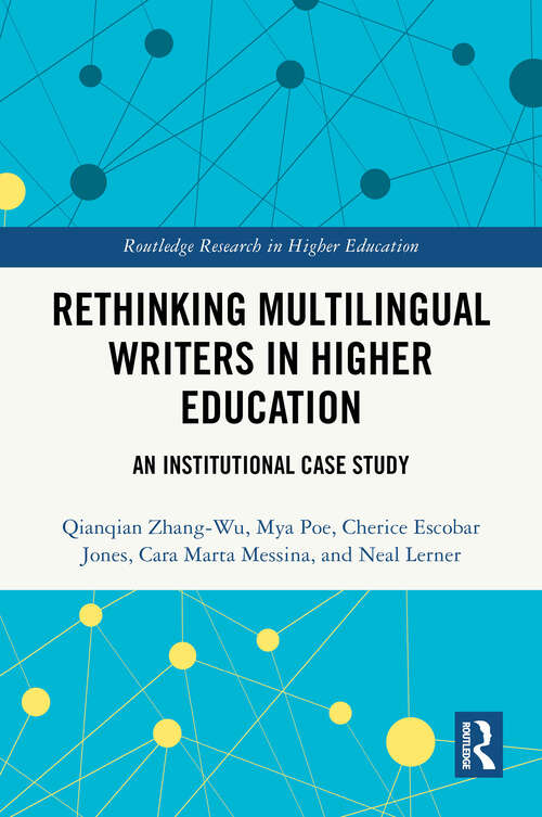 Book cover of Rethinking Multilingual Writers in Higher Education: An Institutional Case Study (1) (Routledge Research in Higher Education)