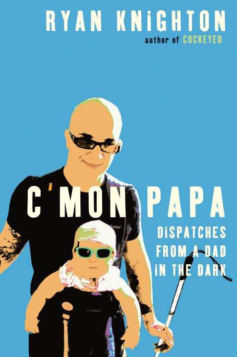Book cover of C'mon Papa: Dispatches from a Dad in the Dark